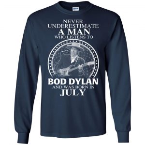 A Man Who Listens To Bob Dylan And Was Born In July T-Shirts, Hoodie, Tank 19