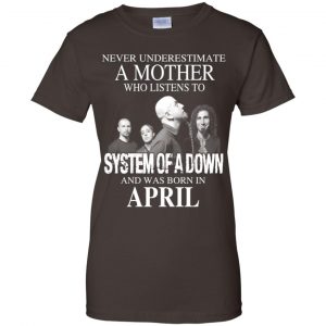 A Mother Who Listens To System Of A Down And Was Born In April T-Shirts, Hoodie, Tank 23