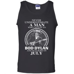 A Man Who Listens To Bob Dylan And Was Born In July T-Shirts, Hoodie, Tank 24