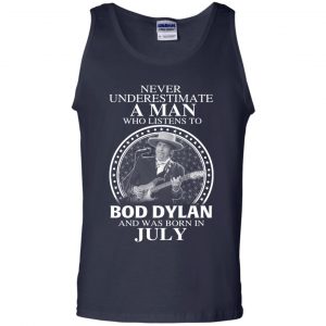 A Man Who Listens To Bob Dylan And Was Born In July T-Shirts, Hoodie, Tank 25