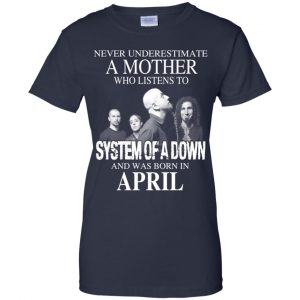 A Mother Who Listens To System Of A Down And Was Born In April T-Shirts, Hoodie, Tank 24