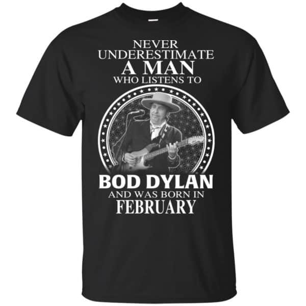 A Man Who Listens To Bob Dylan And Was Born In February T-Shirts, Hoodie, Tank 3