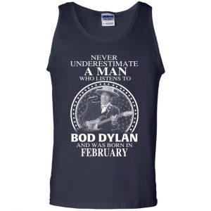A Man Who Listens To Bob Dylan And Was Born In February T-Shirts, Hoodie, Tank 25
