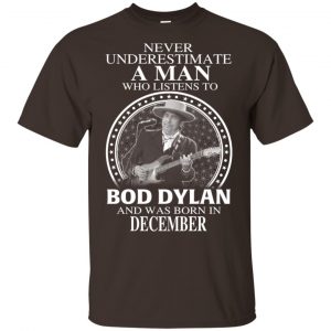 A Man Who Listens To Bob Dylan And Was Born In December T-Shirts, Hoodie, Tank 17