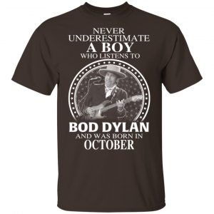 A Boy Who Listens To Bob Dylan And Was Born In October T-Shirts, Hoodie, Tank 17