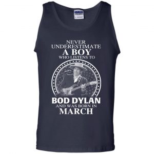 A Boy Who Listens To Bob Dylan And Was Born In March T-Shirts, Hoodie, Tank 25 A Boy Who Listens To Bob Dylan And Was Born In March T-Shirts, Hoodie, Tank 25