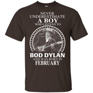 A Boy Who Listens To Bob Dylan And Was Born In February T-Shirts, Hoodie, Tank 17