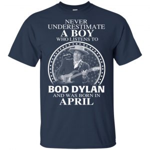 A Boy Who Listens To Bob Dylan And Was Born In April T-Shirts, Hoodie, Tank 16