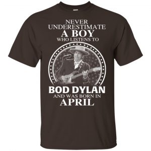 A Boy Who Listens To Bob Dylan And Was Born In April T-Shirts, Hoodie, Tank 17