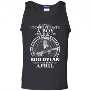 A Boy Who Listens To Bob Dylan And Was Born In April T-Shirts, Hoodie, Tank 24