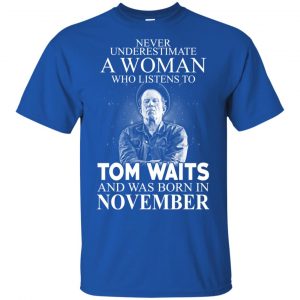 A Woman Who Listens To Tom Waits And Was Born In November T-Shirts, Hoodie, Tank 16