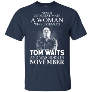 A Woman Who Listens To Tom Waits And Was Born In November T-Shirts, Hoodie, Tank 17