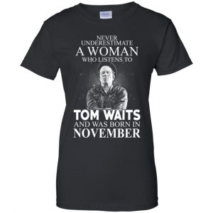 A Woman Who Listens To Tom Waits And Was Born In November T-Shirts, Hoodie, Tank 22