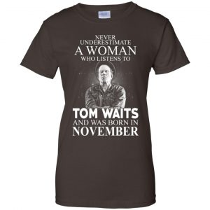 A Woman Who Listens To Tom Waits And Was Born In November T-Shirts, Hoodie, Tank 23