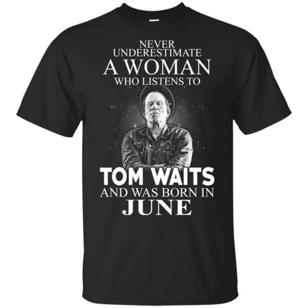 A Woman Who Listens To Tom Waits And Was Born In June T-Shirts, Hoodie, Tank 3