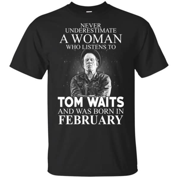 A Woman Who Listens To Tom Waits And Was Born In February T-Shirts, Hoodie, Tank 3