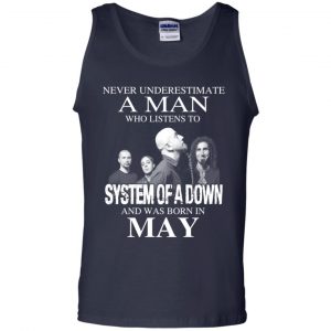 A Man Who Listens To System Of A Down And Was Born In May T-Shirts, Hoodie, Tank 25