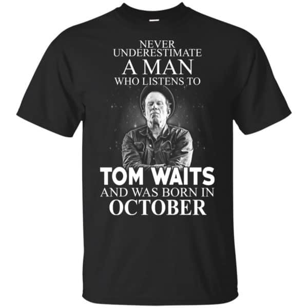 A Man Who Listens To Tom Waits And Was Born In October T-Shirts, Hoodie, Tank 3