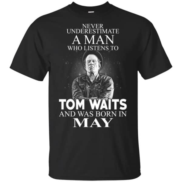 A Man Who Listens To Tom Waits And Was Born In May T-Shirts, Hoodie, Tank 3
