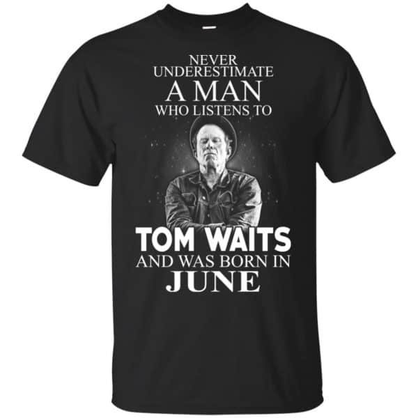 A Man Who Listens To Tom Waits And Was Born In June T-Shirts, Hoodie, Tank 3