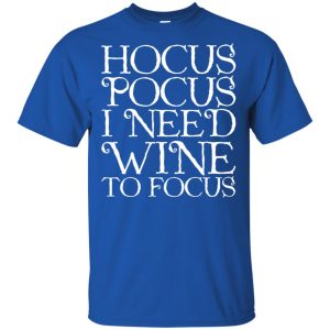 Hocus Pocus: Hocus Pocus I Need Wine To Focus T-Shirts, Hoodie, Tank 16 Hocus Pocus: Hocus Pocus I Need Wine To Focus T-Shirts, Hoodie, Tank 16