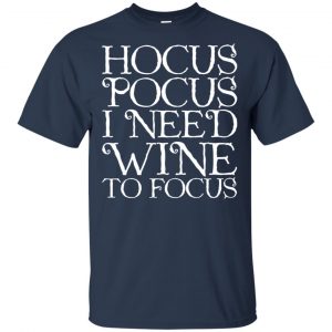 Hocus Pocus: Hocus Pocus I Need Wine To Focus T-Shirts, Hoodie, Tank 17 Hocus Pocus: Hocus Pocus I Need Wine To Focus T-Shirts, Hoodie, Tank 17