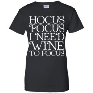 Hocus Pocus: Hocus Pocus I Need Wine To Focus T-Shirts, Hoodie, Tank 22 Hocus Pocus: Hocus Pocus I Need Wine To Focus T-Shirts, Hoodie, Tank 22