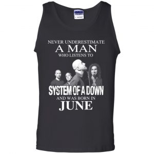 A Man Who Listens To System Of A Down And Was Born In June T-Shirts, Hoodie, Tank 24