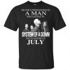 A Man Who Listens To System Of A Down And Was Born In July T-Shirts, Hoodie, Tank 1