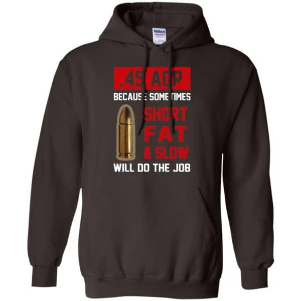 45 ACP Because Sometimes Short Fat And Slow Will Do The Job T-Shirts, Hoodie, Tank 9