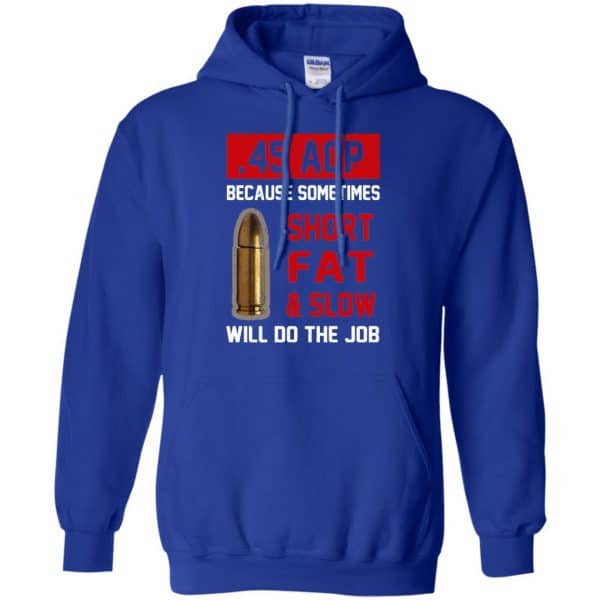 45 ACP Because Sometimes Short Fat And Slow Will Do The Job T-Shirts, Hoodie, Tank 10