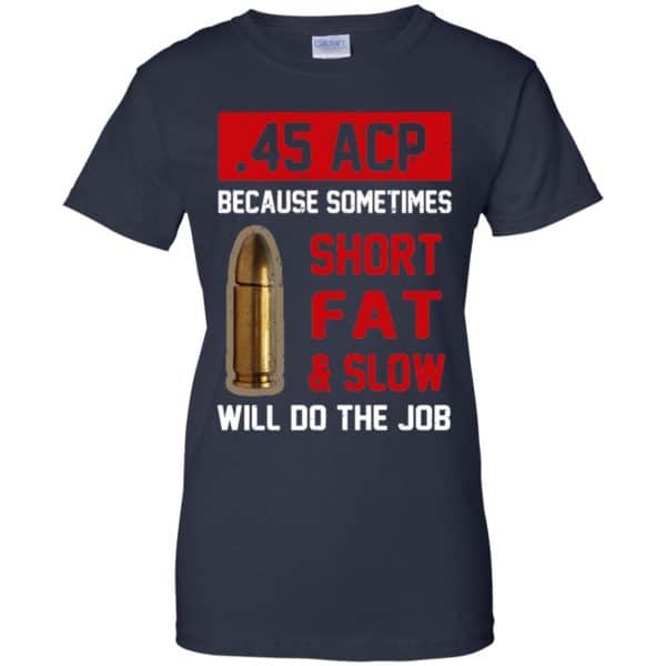 45 ACP Because Sometimes Short Fat And Slow Will Do The Job T-Shirts, Hoodie, Tank 13
