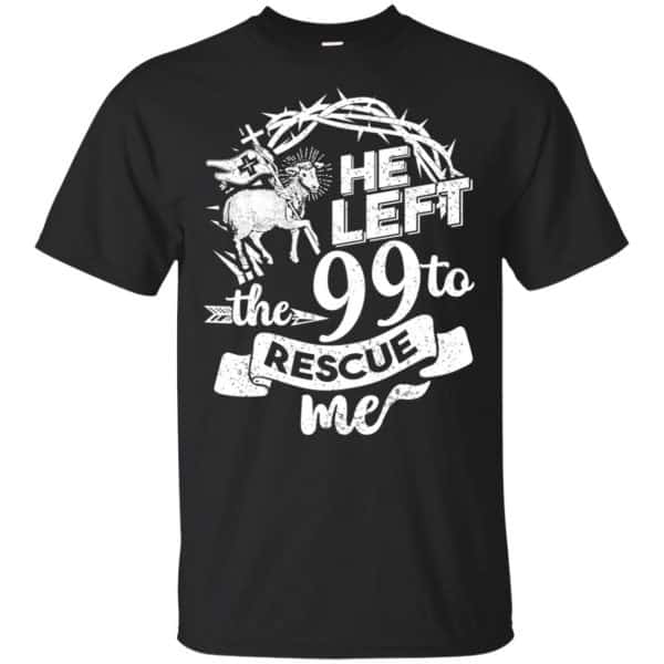 He Left The 99 To Rescue Me T-Shirts, Hoodie, Tank 3