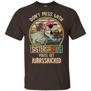 Don't Mess With Sistersaurus You'll Get Jurasskicked T-Shirts, Hoodie, Tank 15