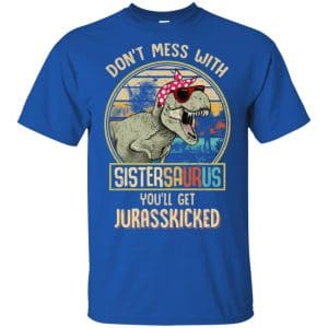 Don't Mess With Sistersaurus You'll Get Jurasskicked T-Shirts, Hoodie, Tank 16