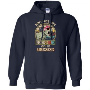 Don't Mess With Sistersaurus You'll Get Jurasskicked T-Shirts, Hoodie, Tank 19