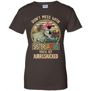 Don't Mess With Sistersaurus You'll Get Jurasskicked T-Shirts, Hoodie, Tank 23