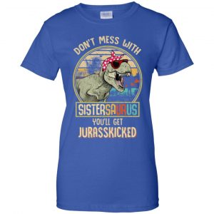 Don't Mess With Sistersaurus You'll Get Jurasskicked T-Shirts, Hoodie, Tank 25