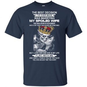 Best Decision Marrying My Spoiled Wife November Husband T-Shirts, Hoodie, Tank 17