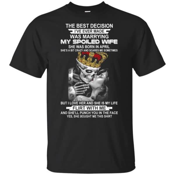 Best Decision Marrying My Spoiled Wife April Husband T-Shirts, Hoodie, Tank 3