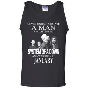 A Man Who Listens To System Of A Down And Was Born In January T-Shirts, Hoodie, Tank 24