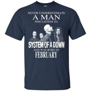 A Man Who Listens To System Of A Down And Was Born In February T-Shirts, Hoodie, Tank 16