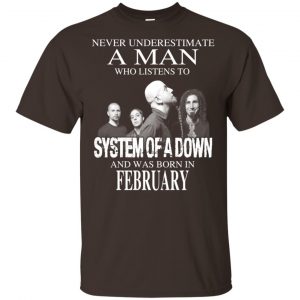 A Man Who Listens To System Of A Down And Was Born In February T-Shirts, Hoodie, Tank 17
