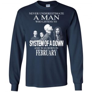 A Man Who Listens To System Of A Down And Was Born In February T-Shirts, Hoodie, Tank 19