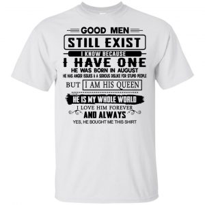 Good Men Still Exist I Have One He Was Born In August T-Shirts, Hoodie, Tank Birthday Gift & Age 2