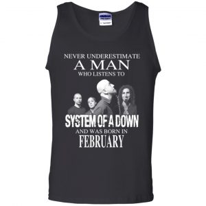 A Man Who Listens To System Of A Down And Was Born In February T-Shirts, Hoodie, Tank 24