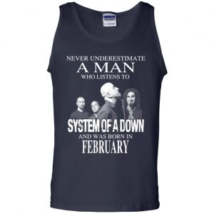 A Man Who Listens To System Of A Down And Was Born In February T-Shirts, Hoodie, Tank 25