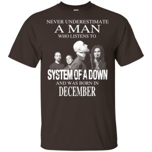 A Man Who Listens To System Of A Down And Was Born In December T-Shirts, Hoodie, Tank 17