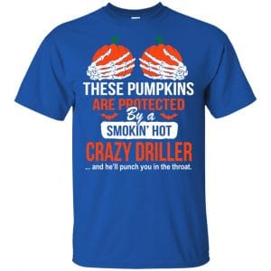 These Pumpkins Are Protected By A Smoking Hot Crazy Driller T-Shirts, Hoodie, Tank 16 These Pumpkins Are Protected By A Smoking Hot Crazy Driller T-Shirts, Hoodie, Tank 16