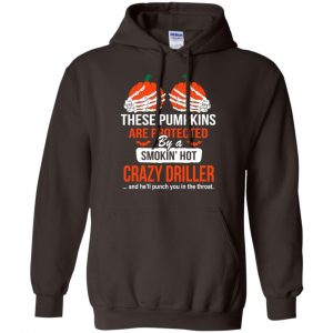 These Pumpkins Are Protected By A Smoking Hot Crazy Driller T-Shirts, Hoodie, Tank 20 These Pumpkins Are Protected By A Smoking Hot Crazy Driller T-Shirts, Hoodie, Tank 20